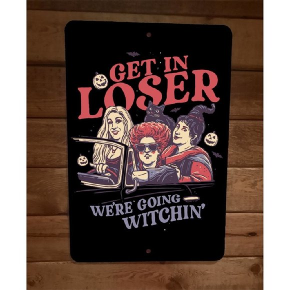 Get in Loser Were Going Witchin 8x12 Metal Wall Sign Hocus Pocus